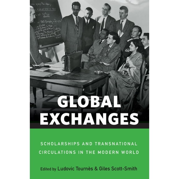 Global Exchanges: Scholarships and Transnational Circulations in the Modern World, (Hardcover)