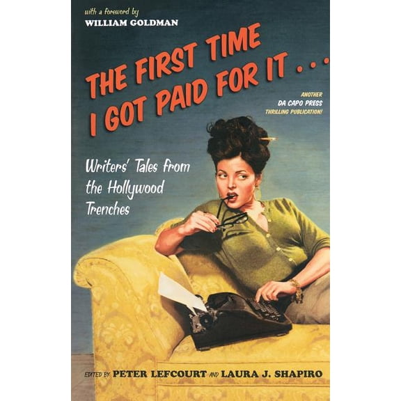 The First Time I Got Paid for It...: Writers' Tales from the Hollywood Trenches, (Paperback)