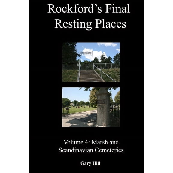 Rockford's Final Resting Places: Volume 4: Marsh and Scandinavian Cemeteries, (Paperback)