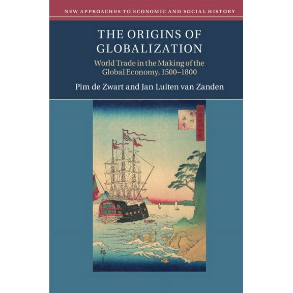 New Approaches to Economic and Social Hi The Origins of Globalization: World Trade in the Making of the Global Economy, 1500-1800, (Paperback)