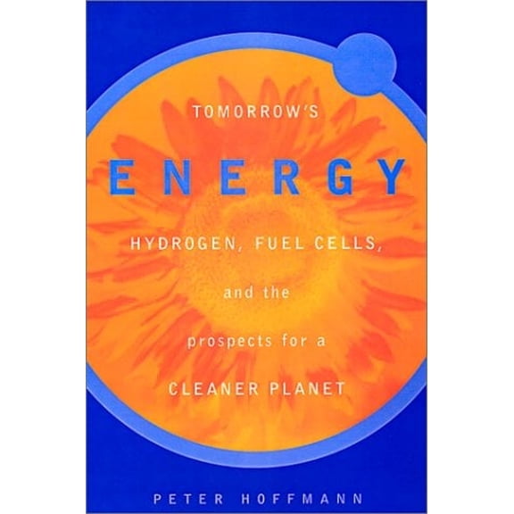 Pre-Owned Tomorrow's Energy : Hydrogen, Fuel Cells, and the Prospects for a Cleaner Planet (Hardcover) 9780262082952