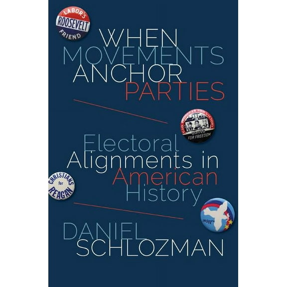 Princeton Studies in American Politics When Movements Anchor Parties: Electoral Alignments in American History, (Paperback)