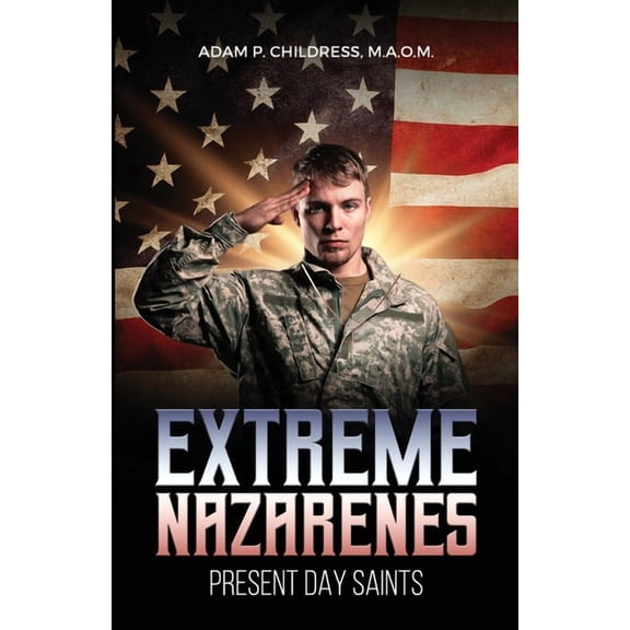 Extreme Nazarene: Present Day Saints and Soldiers, (Paperback)