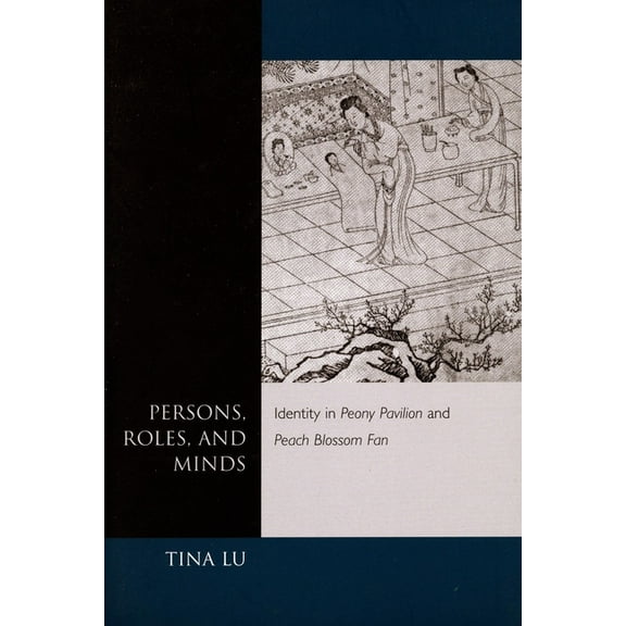 Persons, Roles, and Minds: Identity in Peony Pavilion and Peach Blossom Fan, (Paperback)