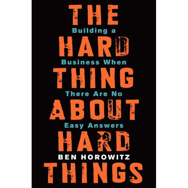 The Hard Thing About Hard Things Building A Business When There Are No Easy Answers Hardcover Walmart Com Walmart Com