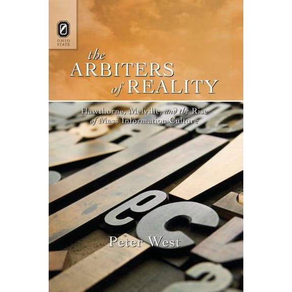 The Arbiters of Reality: Hawthorne, Melville, and the Rise of Mass Information Culture, (Paperback)