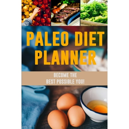 Paleo Diet Planner : A Daily Low-Carb Paleo Food Tracker to Help You Lose Weight - Become Your BEST Self! - Track and Plan Your Meals (3 Months Weekly Food (Best Diet Product On The Market)