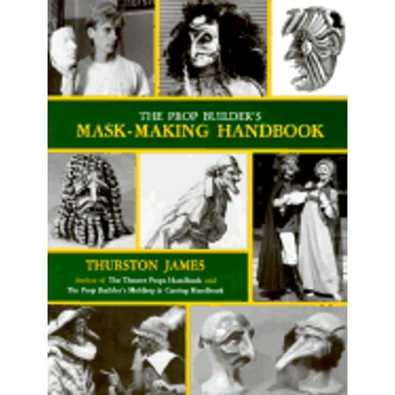 The Prop Builder's Mask-Making Handbook (Paperback) by Thurston James