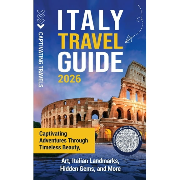 Italy Travel Guide: Captivating Adventures through Timeless Beauty, Art, Italian Landmarks, Hidden Gems, and More, (Hardcover)