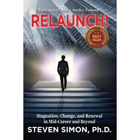 RELAUNCH! : Stagnation, Change, and Renewal in Mid-Career and (Best Mid Career Change)
