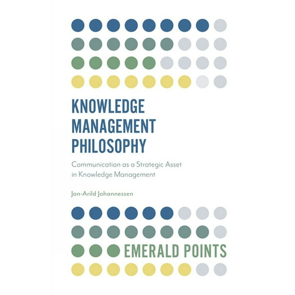 Emerald Points Knowledge Management Philosophy: Communication as a Strategic Asset in Knowledge Management, (Paperback)