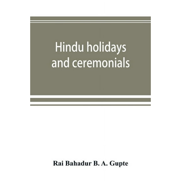 Hindu holidays and ceremonials: with dissertations on origin, folklore and symbols, (Paperback)