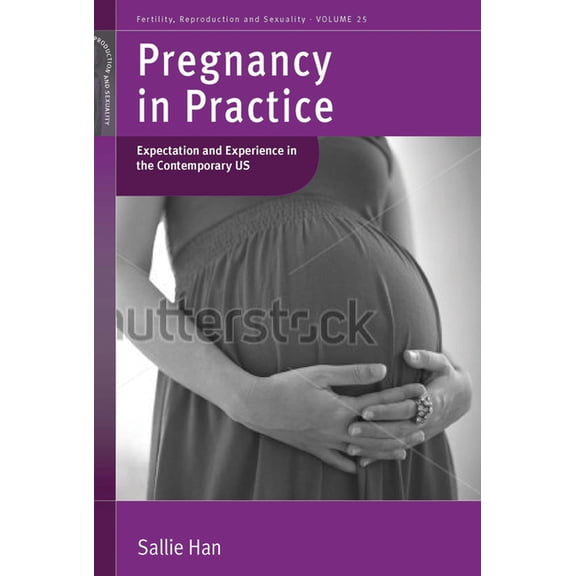 Fertility, Reproduction and Sexuality: S Pregnancy in Practice: Expectation and Experience in the Contemporary Us, Book 25, (Paperback)