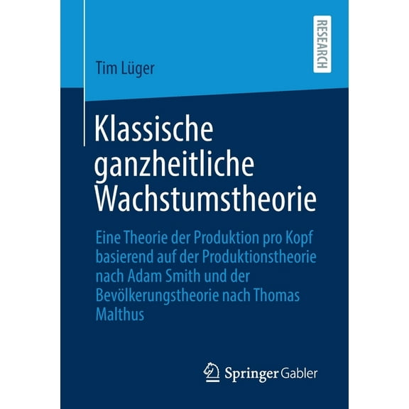 Klassische Ganzheitliche Wachstumstheorie: Eine Theorie Der Produktion Pro Kopf Basierend Auf Der Produktionstheorie Nac, (Paperback)