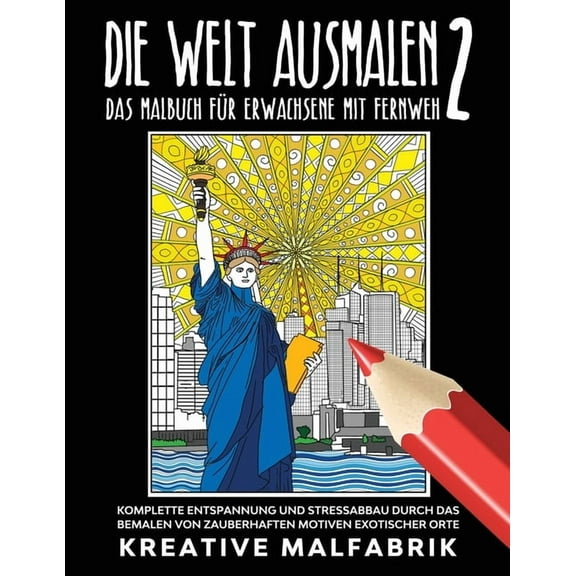Die Welt ausmalen 2: Das Malbuch fÃ¼r Erwachsene mit Fernweh: Komplette Entspannung und Stressabbau durch das Bemalen von, (Paperback)