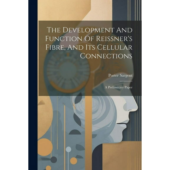 The Development And Function Of Reissner's Fibre, And Its Cellular Connections (Paperback)