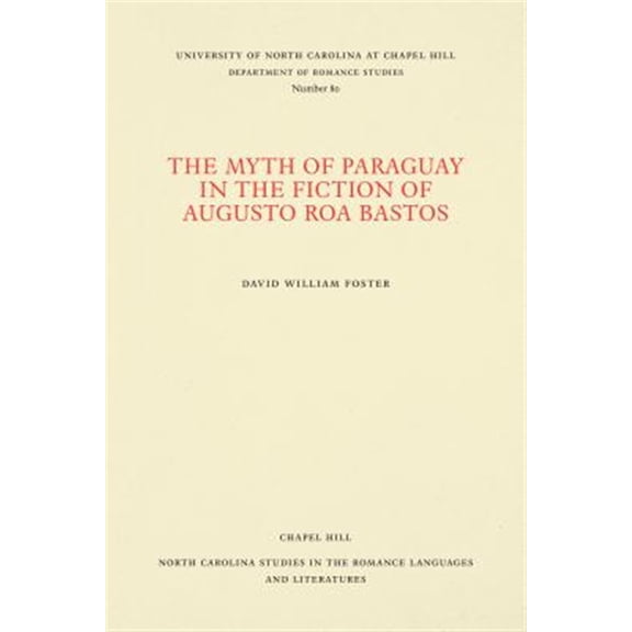 Pre-Owned North Carolina Studies in the Romance Languages and Literatu: The Myth of Paraguay in the Fiction of Augusto Roa Bastos (Paperback)
