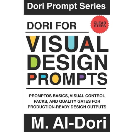 Dori Prompt Dori for Visual Design Prompts: PromptOS Basics Visual Control Packs and Quality Gates for Production-Ready Design Out (Paperback)