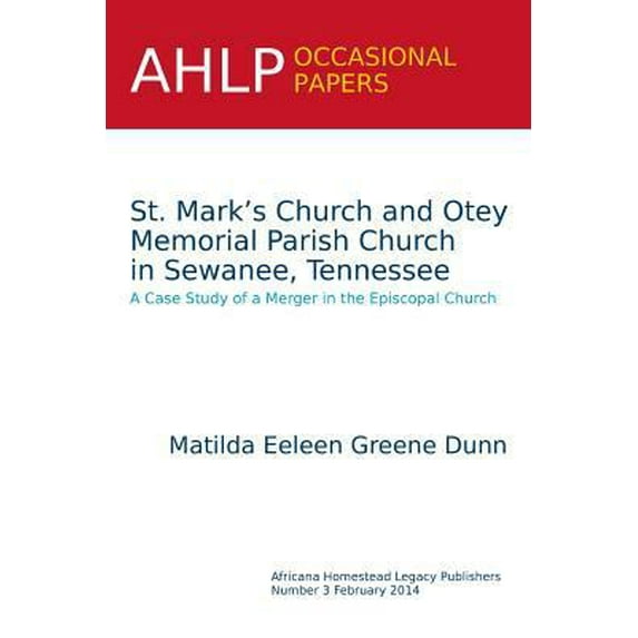 Pre-Owned St. Mark's Church and Otey Memorial Parish Church in Sewanee, Tennessee: A Case Study of a Merger in the Episcopal Church (Paperback) 1937622649 9781937622640