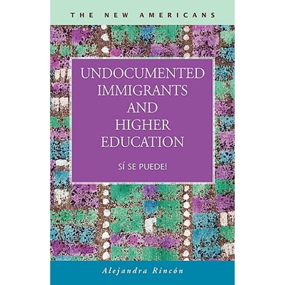 Pre-Owned Undocumented Immigrants and Higher Education: Si Se Puede! (The New Americans: Recent Immigration and American Society) (Hardcover) 1593322925 9781593322922