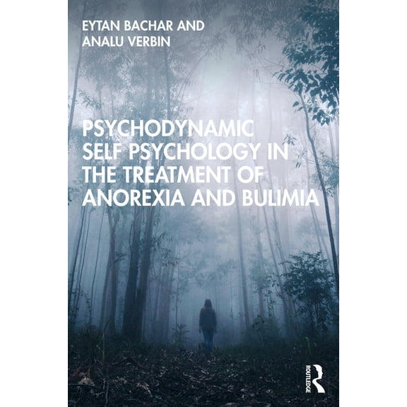 Psychodynamic Self Psychology in the Treatment of Anorexia and Bulimia, (Paperback)
