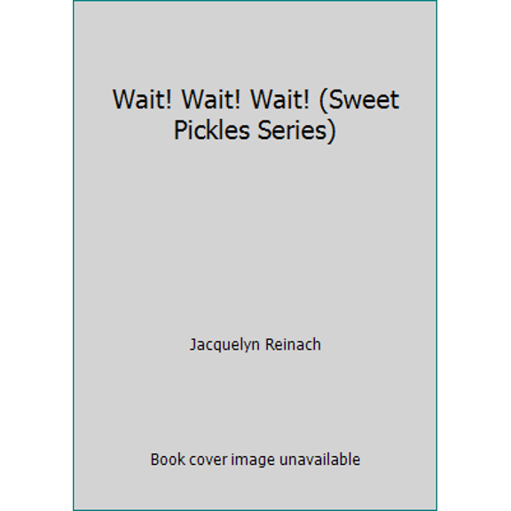 Pre-Owned Wait! Wait! Wait! (Sweet Pickles Series) (Hardcover) 093752400X 9780937524008