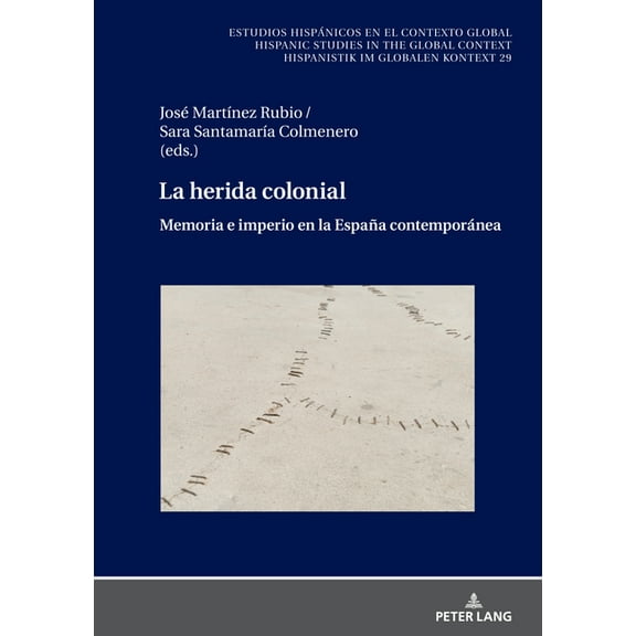 Estudios Hispánicos en el Contexto Globa La herida colonial: Memoria e imperio en la España contemporánea, Book 29, (Hardcover)