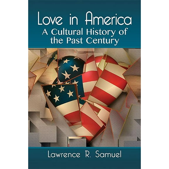 Love in America: A Cultural History of the Past Century, (Paperback)
