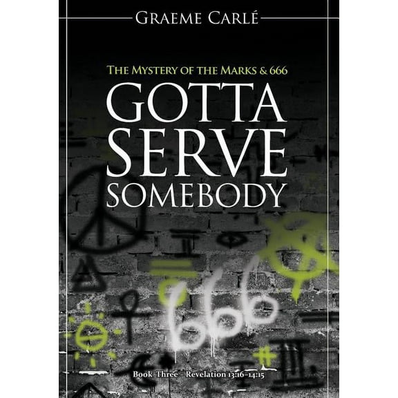 Revelation 12 Gotta Serve Somebody: The Mystery of the Marks & 666, Book 3, (Paperback)