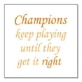 thumbnail image 1 of DistinctInk Custom Bumper Sticker - 4" x 4" Decorative Decal - White Background - Champions Keep Playing Until They Get it Right, 1 of 2