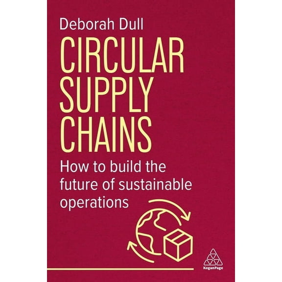 Circular Supply Chains: How to Build the Future of Sustainable Operations, (Hardcover)