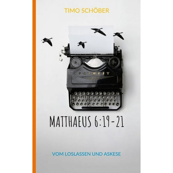 Matthaeus 6: 19-21: Vom Loslassen und Askese (Paperback)