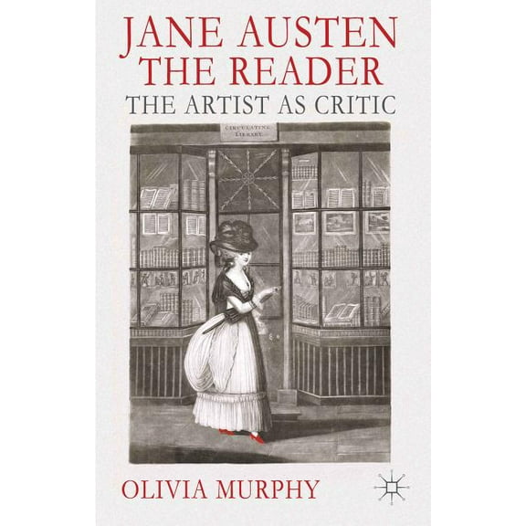 Jane Austen the Reader: The Artist as Critic, (Hardcover)
