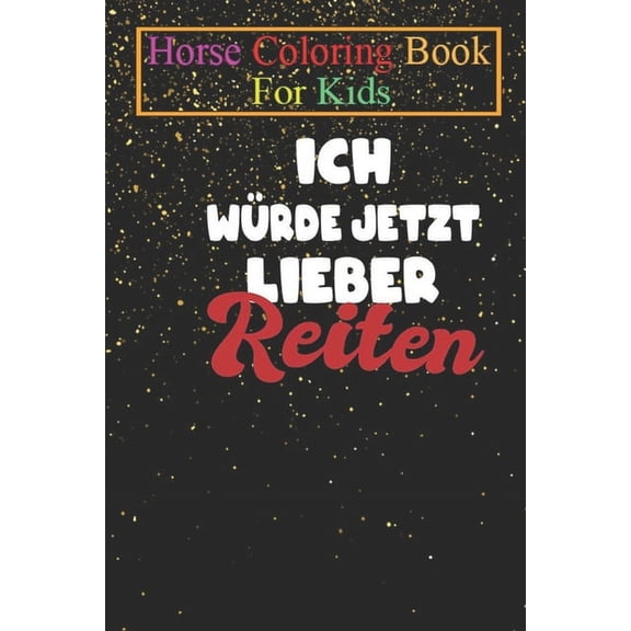 Horse Coloring Book For Kids: Ich Würde Jetzt Lieber Reiten Animal Coloring Book - For Kids Aged 3-8 (Fun Activities Books) (Paperback)