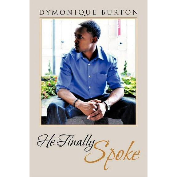He Finally Spoke (Paperback) by Dymonique Burton
