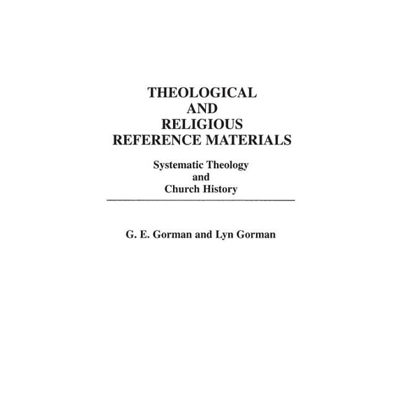 Bibliographies and Indexes in Religious  Theological and Religious Reference Materials: Systematic Theology and Church History, (Hardcover)