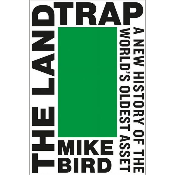 The Land Trap: A New History of the World's Oldest Asset, (Hardcover)