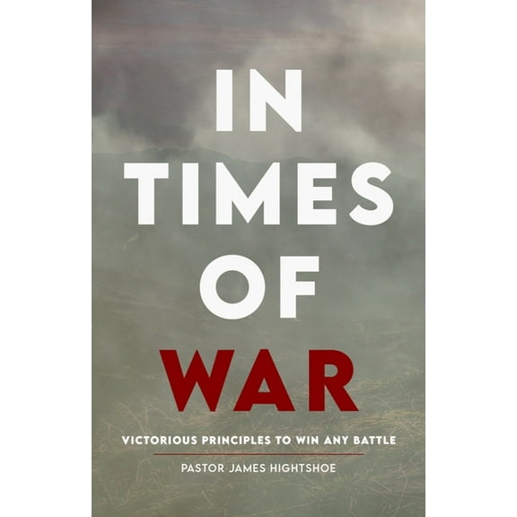 In Times of War: Victorious Principles To Win Any Battle (Paperback)
