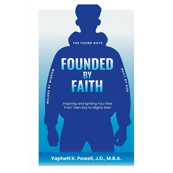Founded by Faith: The Found Boys - Inspiring and Igniting Your Rise From Teen Boy to Mighty Man. Founded by Faith. Welde, (Paperback)