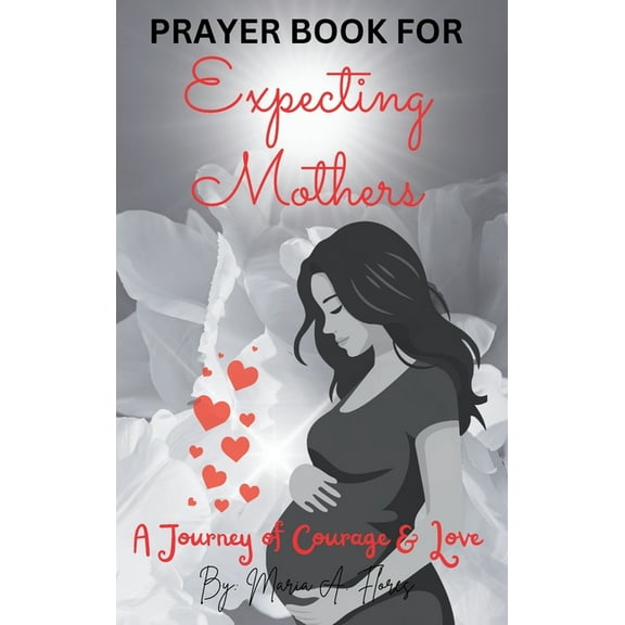 Prayer Book for Expecting Mothers: A Journey of Courage and Love, (Hardcover)