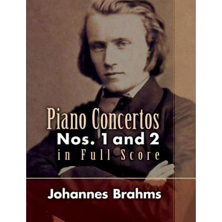 Piano Concertos : Nos. 1 and 2 in Full Score (Brahms Piano Concerto 2 Best Recording)