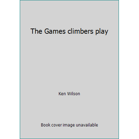 The Games climbers play, Used [Hardcover]