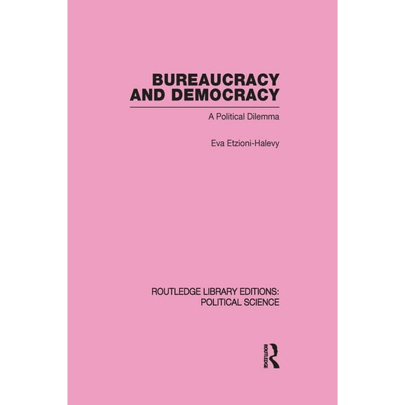 Routledge Library Editions: Political Sc Bureaucracy and Democracy (Routledge Library Editions: Political Science Volume 7), (Hardcover)