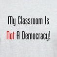 thumbnail image 3 of CafePress - My Classroom Is NOT A Democracy! T Shirt - Men's Classic Graphic T-Shirt, 3 of 4