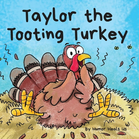 Farting Adventures Taylor the Tooting Turkey: A Story About a Turkey Who Toots (Farts), Book 1, (Paperback)