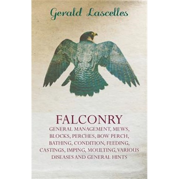 Pre-Owned Falconry;General Management, Mews, Blocks, Perches, Bow Perch, Bathing, Condition, Feeding, Castings, Imping, Moulting, Various Diseases and General (Paperback) 144552449X 9781445524498