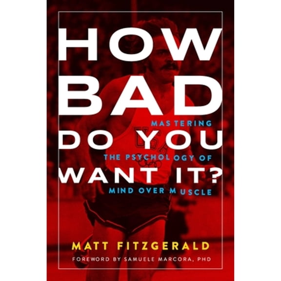 Pre-Owned How Bad Do You Want It?: Mastering the Psychology of Mind Over Muscle (Paperback) by Matt Fitzgerald