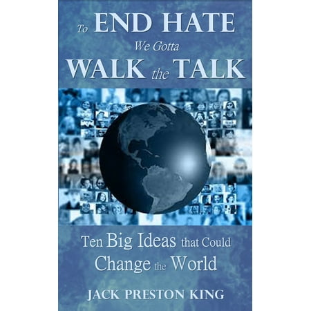 To End Hate We Gotta Walk the Talk: Ten Big Ideas that Could Change the World - (10 Best Walks In The World)