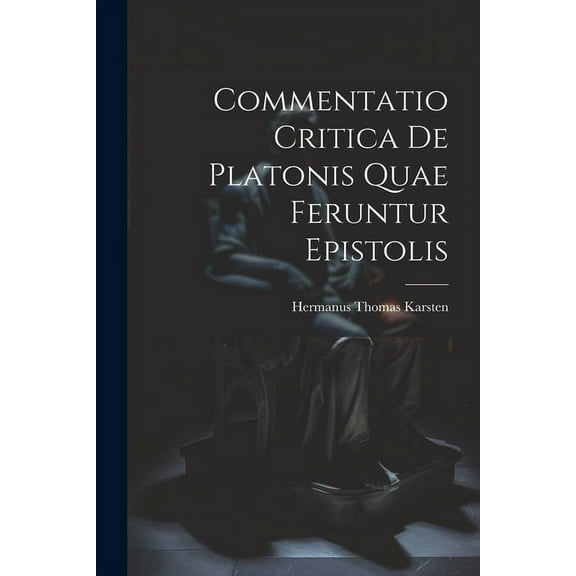 Commentatio Critica de Platonis Quae Feruntur Epistolis (Paperback)