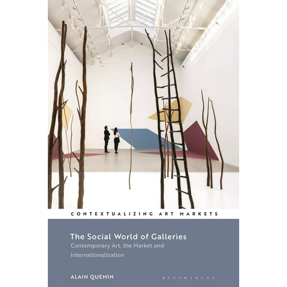 Contextualizing Art Markets The Social World of Galleries: Contemporary Art, the Market and Internationalization, (Hardcover)
